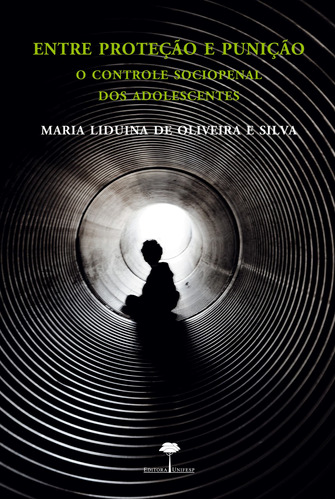 Entre proteção e punição: O controle sociopenal dos adolescentes, de Silva, Maria Liduína de Oliveira e. Editora Fundação de Apoio a Universidade Federal de São Paulo, capa mole em português, 2011