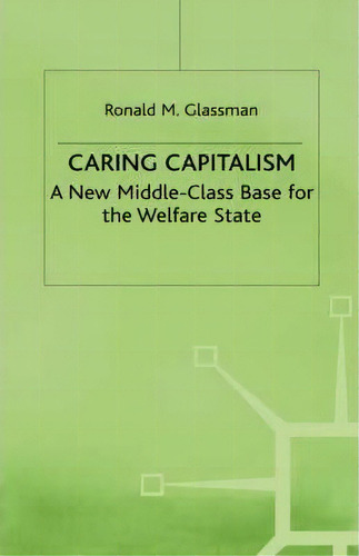 Caring Capitalism, De Ronald M. Glassman. Editorial Palgrave Usa, Tapa Dura En Inglés