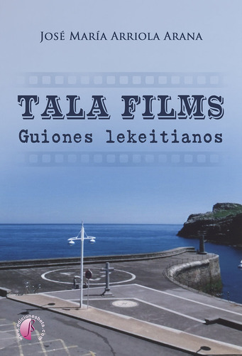 Tala Films. Guiones Lekeitianos, De Arriola Arana, Jose Maria. Editorial Ediciones Beta Iii Milenio, S.l., Tapa Blanda En Español