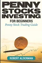 Comprar Penny Stocks Investing For Beginners : Penny Stock Trading Guide, De Robert Alderman. Editorial Createspace Independent Publishing Platform, Tapa Blanda En Inglés