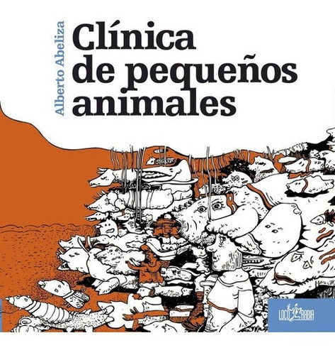 Clinica De Pequeños Animales - Alberto Abeliza, de Alberto Abeliza. Editorial Loco Rabia en español