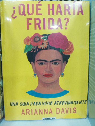 Libro ¿qué Haría Frida? Una Guía Para Vivir Atrevidamente