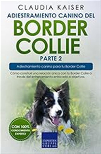 Adiestramiento Canino Del Border Collie Parte 2: Cómo Constr