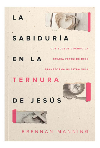 La Sabiduria En La Ternura De Jesus, De Brennan Manning. Editorial Peniel, Tapa Blanda En Español, 2022