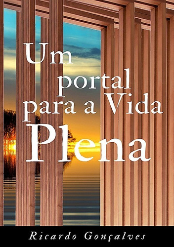 Um Portal Para A Vida Plena, De Ricardo Gonçalves. Série Não Aplicável, Vol. 1. Editora Clube De Autores, Capa Mole, Edição 2 Em Português, 2019