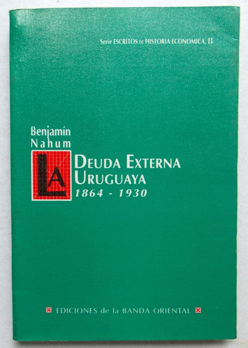 Deuda Externa Uruguaya 1864 - 1930 Benjamín Nahum