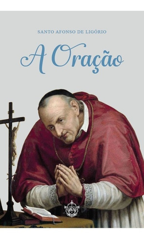 A Oração ( Santo Afonso De Ligório )
