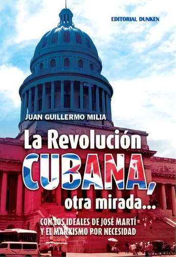 La Revolucion Cubana  Otra Mirada, De Juan Guillermo Milia. Editorial Dunken Srl, Tapa Blanda En Español