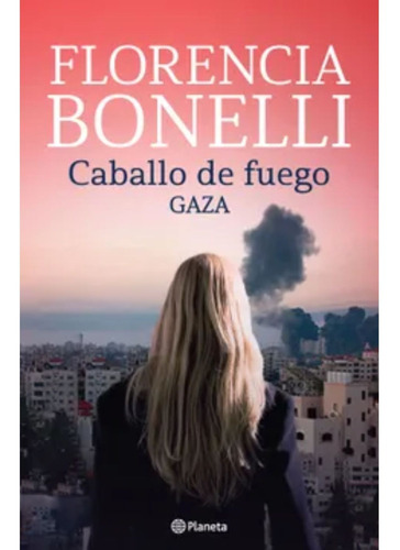 Imagen 1 de 1 de Libro Caballo De Fuego 3: Gaza - Florencia Bonelli