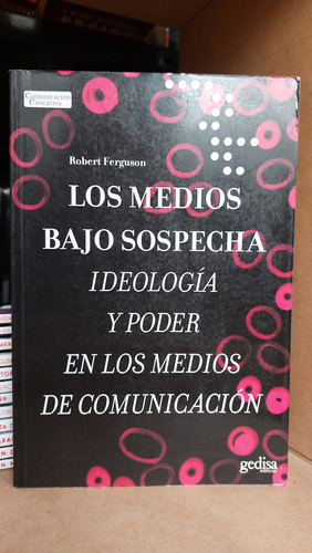 Los Medios Bajo Sospecha. Robert Ferguson (ltc)