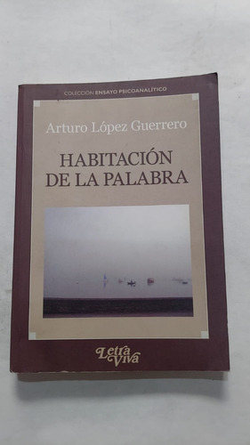 Habitacion De La Palabra - Arturo Lopez - Ed Letra Viva