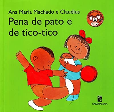 Livro Pena De Pato E De Tico-tico - Ana Maria Machado E Claudius [2013]