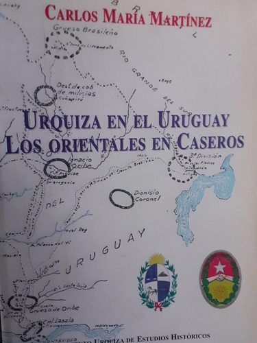 Urquiza En El Uruguay Los Orientales En Caseros C. Martinez