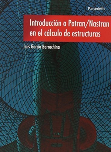 Introducciãâ³n A Patran/nastran En El Cãâ¡lculo De Estructuras, De García Barrachina, Luis. Editorial Ediciones Paraninfo, S.a, Tapa Blanda En Español