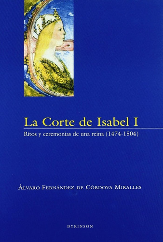 La Corte De Isabel I. Ritos Y Ceremonias De Una Reina (1474-1504), De Fernandez De Cordova Miralles, Alvaro. Editorial Dykinson, Tapa Blanda En Español