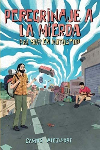 Libro: Peregrinaje A La Mierda: Pal Sur En Autostop (spanish