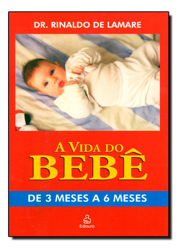 Vida Do Bebê: De 3 Meses A 6 Meses, A, De Rinaldo  De Lamare. Editora Ediouro Publicacoes - Grupo Ediouro, Capa Dura Em Português