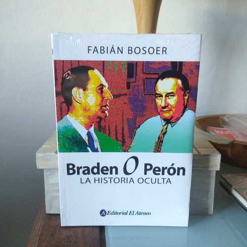 Braden O Peron. La Historia Oculta-fabian Bosoer