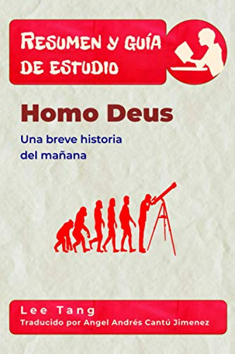 Resumen Y Guia De Estudio - Homo Deus: Una Breve Historia De