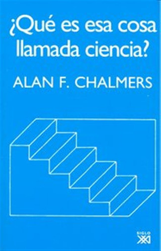 Que Es Esa Cosa Llamada Ciencia - Chalmers,alan F,