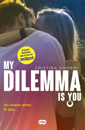 Serie My Dilemma Is You 1 - My Dilemma Is You: Un nuevo amor. O dos..., de Chiperi, Cristina. Serie Rómantica, vol. 1. Editorial Suma, tapa blanda en español, 2016