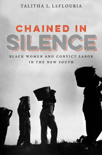 Libro: Chained In Silence: Black Women And Convict Labor In