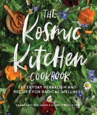 The Kosmic Kitchen Cookbook : Everyday Herbalism And Reci...