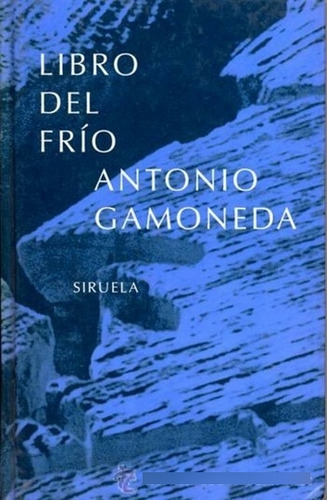 El Libro Del Frío, Antonio Gamoneda, Siruela