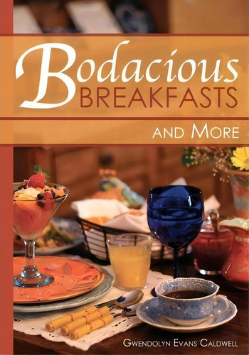 Bodacious Breakfasts And More, De Gwendolyn Evans Caldwell., Vol. 1. Editorial Booksurge Publishing, Tapa Blanda En Inglés