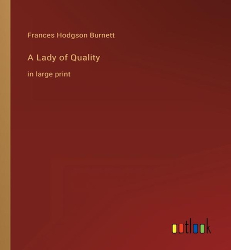 A Lady Of Quality, De Frances Hodgson Burnett. Editorial Outlook Verlag, Tapa Blanda En Inglés