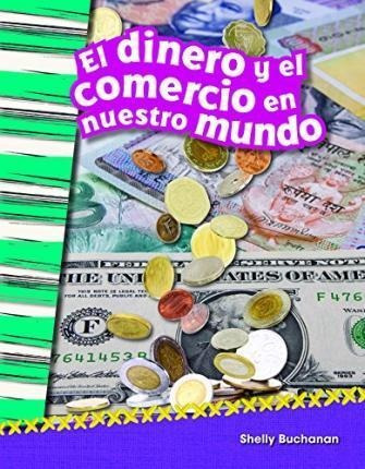 El Dinero Y El Comercio En Nuestro Mundo  - Shelly Buchanan