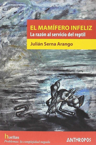 El Mamífero Infeliz, Julián Serna Arango, Anthropos