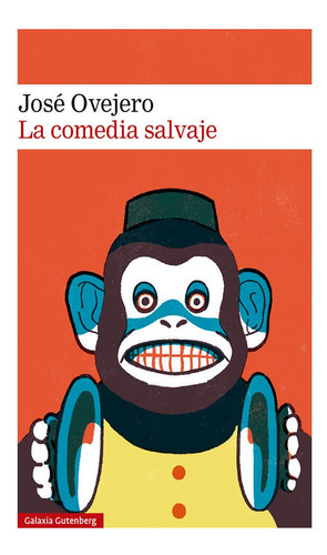 La Comedia Salvaje, De Ovejero, Jose. Editorial Galaxia Gutenberg, S.l., Tapa Blanda En Español