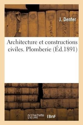 Architecture Et Constructions Civiles. Plomberie - Denfer-j