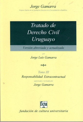 Tratado De Derecho Civil Uruguayo Versión Estudiantes Tomo 3, de Jorge Luis Gamarra. Editorial FCU, tapa blanda en español