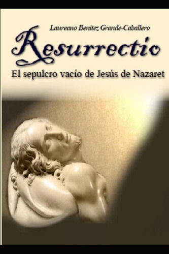 Libro: Resurrectio: El Sepulcro Vacío De Jesús De Nazaret (s