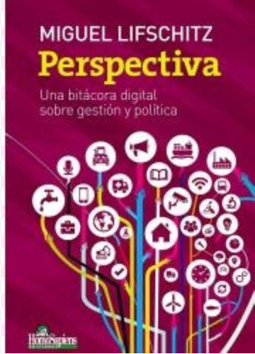 Perspectiva Una Bitacora Digital Sobre Gestion Y Politica, De Lifschitz, Miguel. Editorial Homo Sapiens, Tapa Tapa Blanda En Español