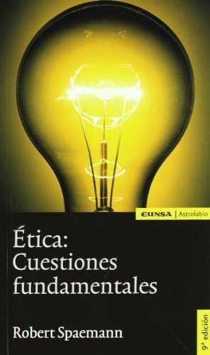 Etica : Cuestiones Fundamentales, De Spaemann Robert. Editorial Eunsa, Tapa Blanda En Español, 9999