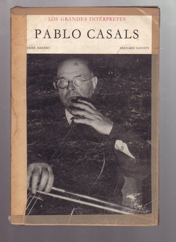 Pablo Casals, Los Grandes Intérpretes, R. Hauert Y B. Gavoty