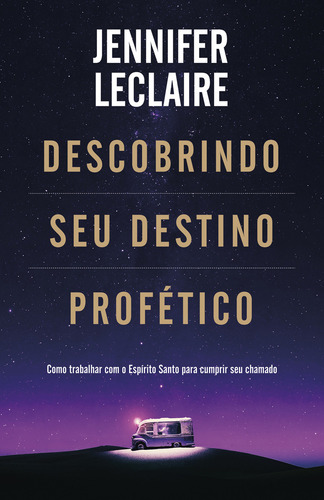 Descobrindo Seu Destino Profético: Como Trabalhar Com O Espírito Santo Para Cumprir Seu Chamado, De Leclaire, Jennifer. Editorial Renova, Capa Mole Em Português, 2021