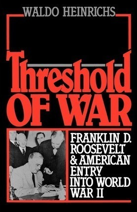 Threshold Of War : Franklin D. Roosevelt And American Ent...