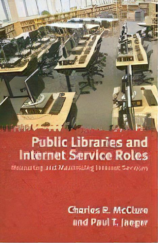 Public Libraries And Internet Service Roles : Measuring And Maximizing Internet Services, De Charles Mcclure. Editorial American Library Association, Tapa Blanda En Inglés