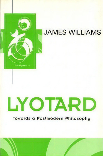 Lyotard: Towards A Postmodern Philosophy, De James Williams., Vol. 1. Editorial Polity Press, Tapa Blanda En Inglés