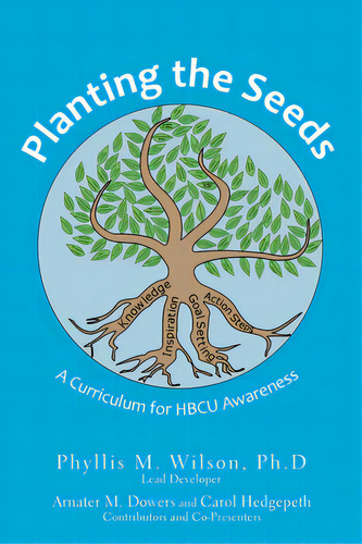 Planting The Seeds: A Curriculum For Hbcu Awareness, De Wilson Ph. D., Phyllis M.. Editorial Authorhouse, Tapa Blanda En Inglés