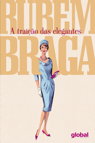 A traição das elegantes, de Braga, Rubem. Série Rubem Braga Editora Grupo Editorial Global, capa mole em português, 2019