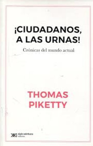 ¡ciudadanos, A Las Urnas! Promo Sxxi - Piketty, Thomas