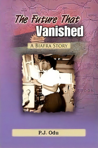 The Future That Vanished, De P J Odu. Editorial Xlibris Corporation, Tapa Dura En Inglés