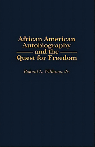 African American Autobiography And The Quest For Freedom, De Williams, Roland Leander. Editorial Greenwood Pub Group, Tapa Dura En Inglés