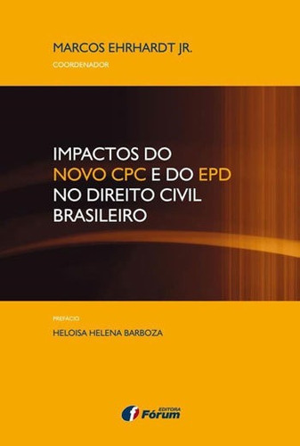 Impactos Do Novo Cpc E Do Epd No Direito Civil Brasileiro, De Ehrhardt Jr, Marcos. Editora Forum Editora, Capa Mole, Edição 1ª Edição - 2016 Em Português