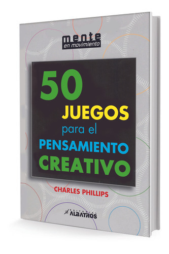 50 Juegos Para Pensamiento Creativo, De Charles Phillips. Editorial Albatros, Tapa Blanda, Edición 1 En Español, 2010